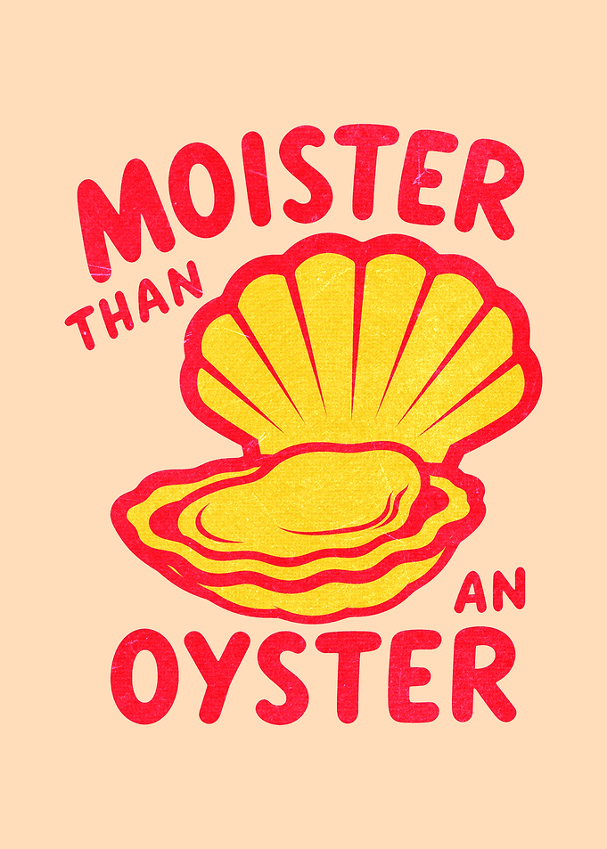 Moister Than An Oyster Graphic