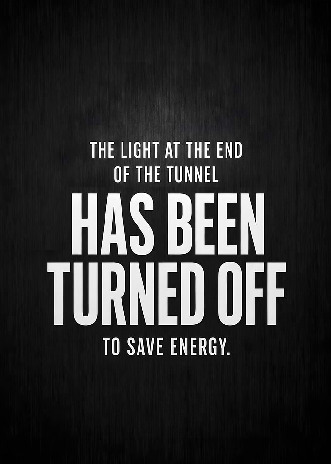 The Light At The End Of The Tunnel Has Been Turned Off