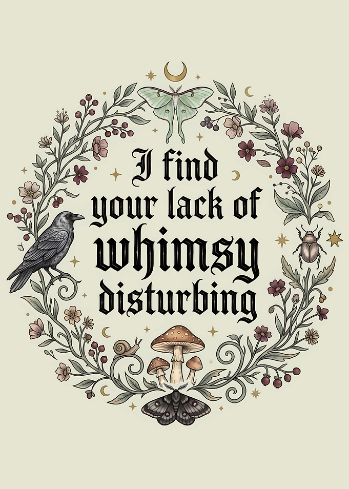 Whimsical Gothic Nature Quote Art I Find Your Lack of Whimsy Disturbing Mushroom Crow