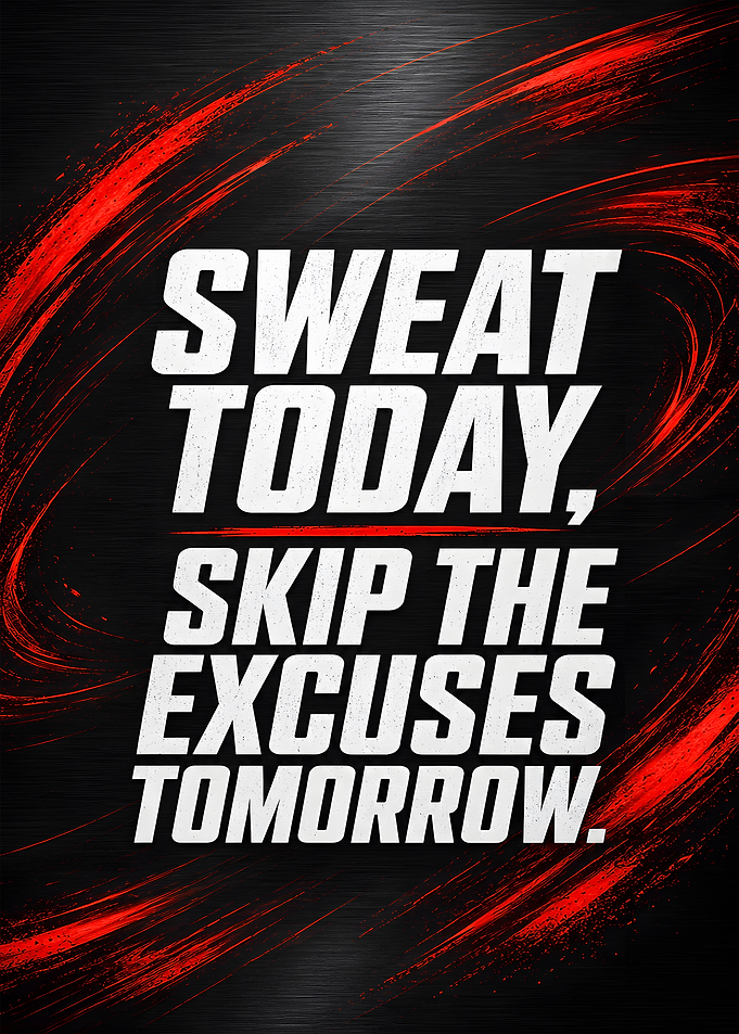 Sweat Today Skip The Excuses Tomorrow
