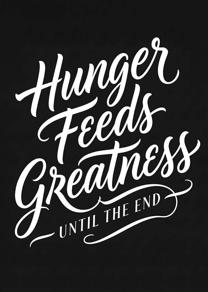 Hunger Feeds Greatness Inspirational Quote
