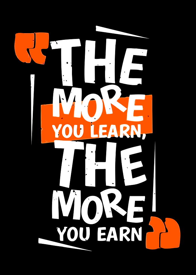 The More You Learn The More You Earn Quote