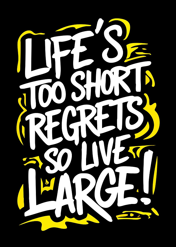Life's Too Short Live Large Quote