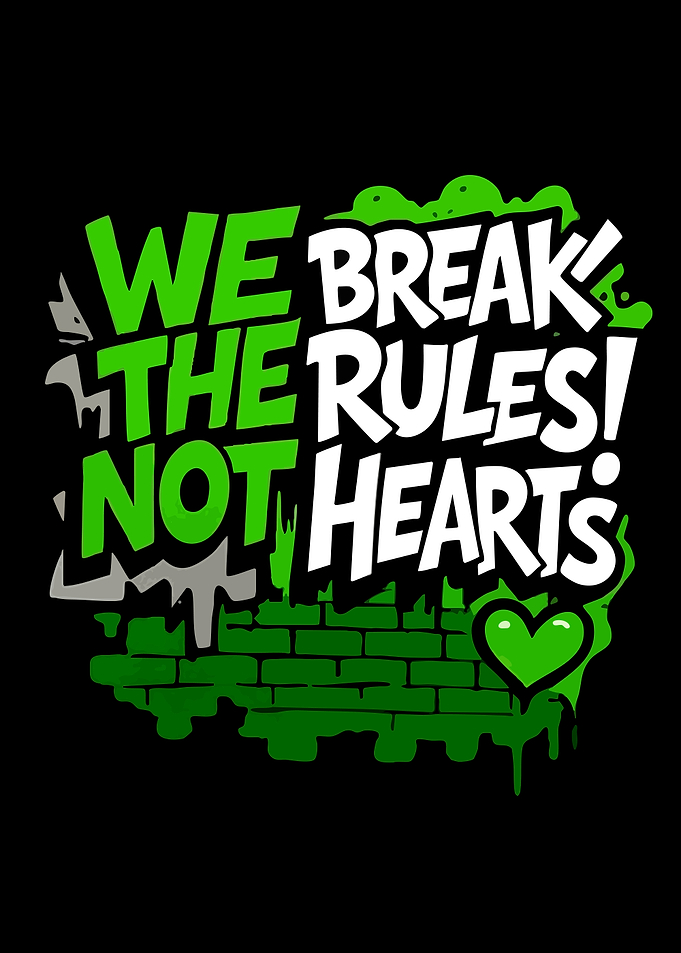 We Break The Rules Not Hearts