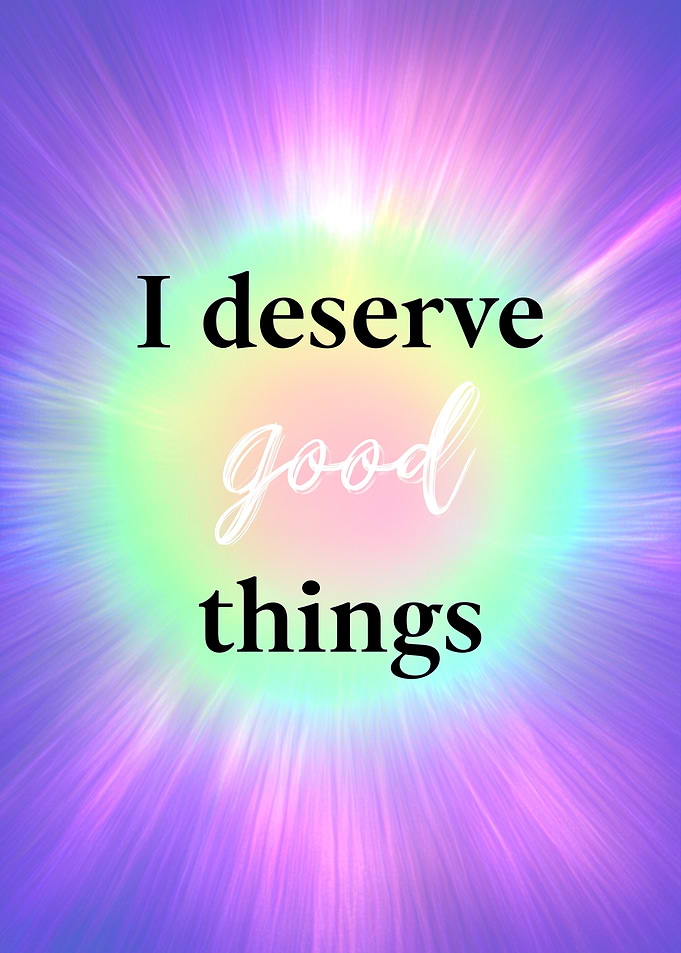 I Deserve Good Things Inspirational Quote