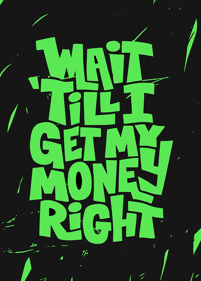 Wait Till I Get My Money Right Typography