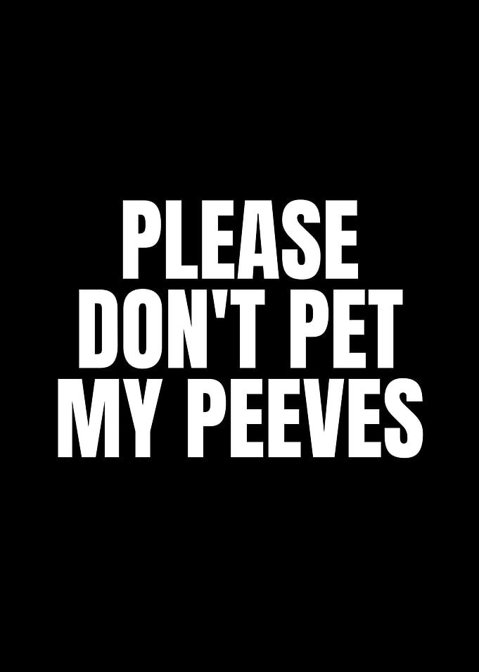 Please Don't Pet My Peeves