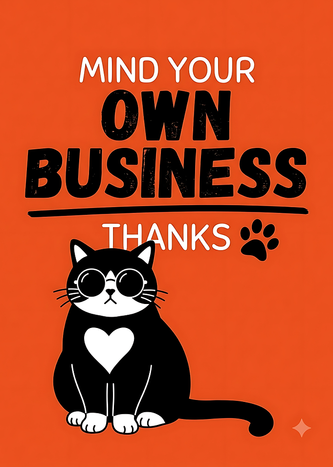 Mind Your Own Business Cat Poster