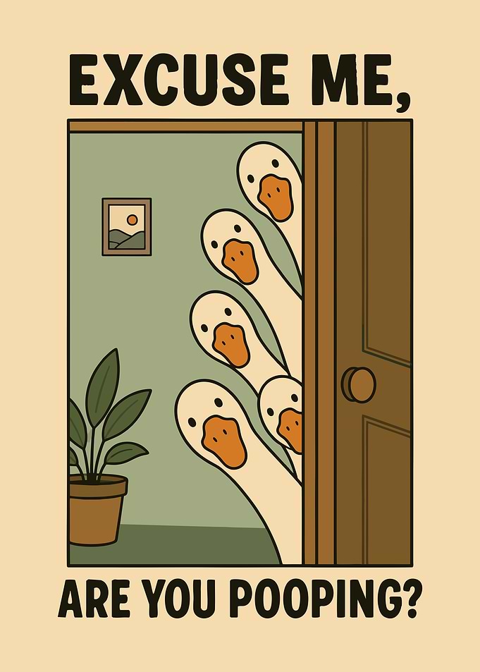ARE YOU POOPING? Funny Goose