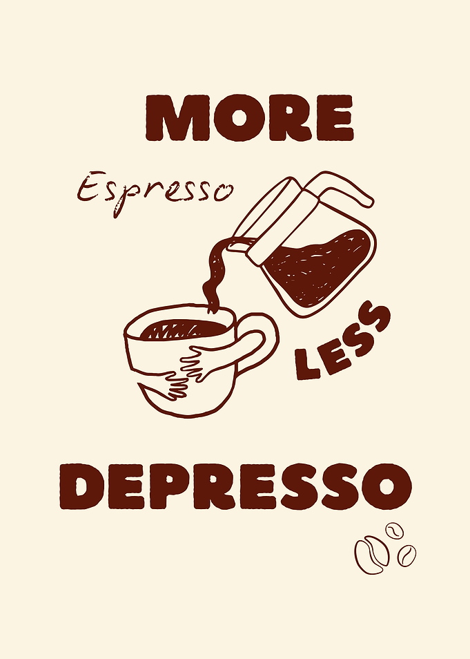 More Espresso Less Depresso Coffee Poster
