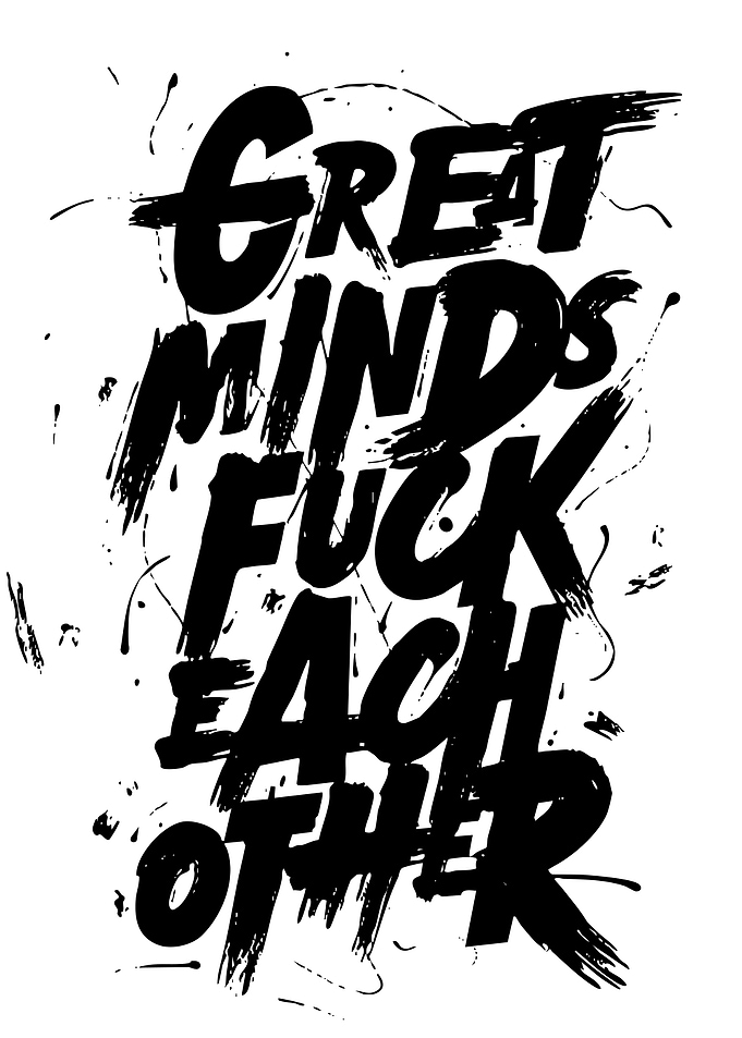 Great Minds Fuck Each Other Typography