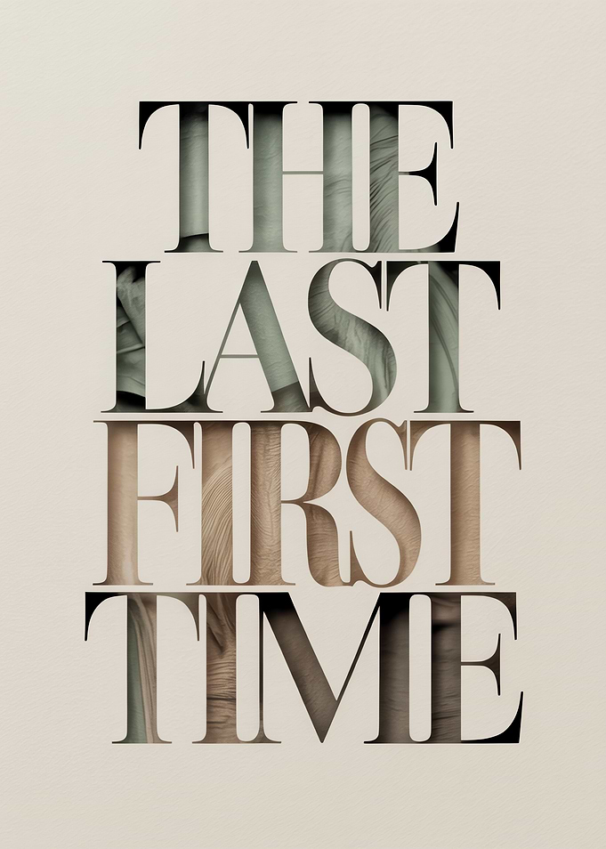 The Last First Time Typography Art