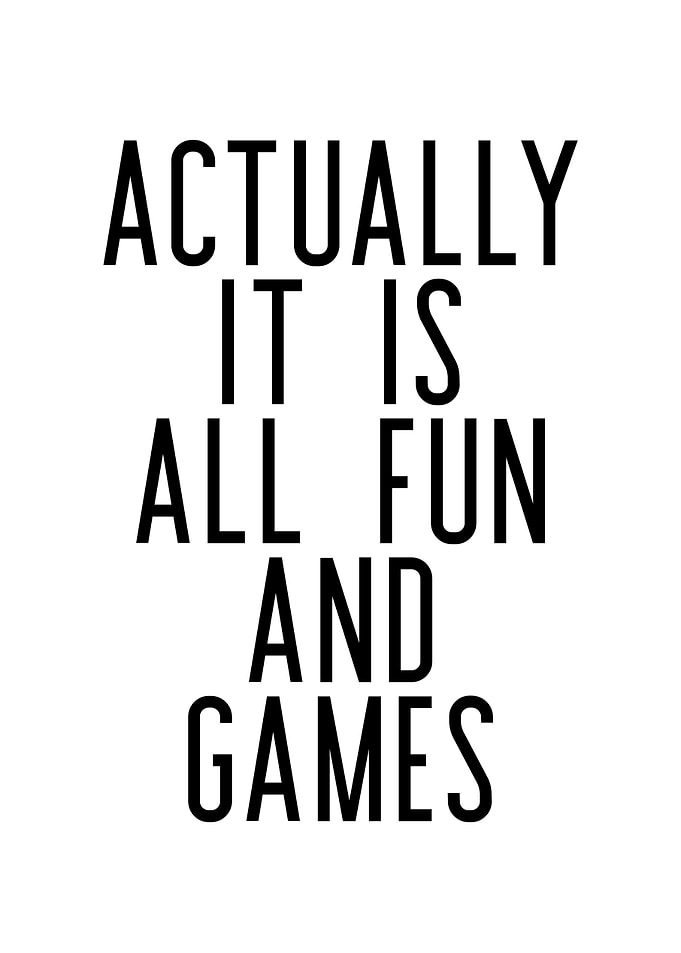 Actually It Is All Fun And Games