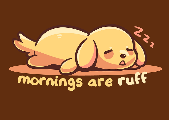 Mornings are Ruff