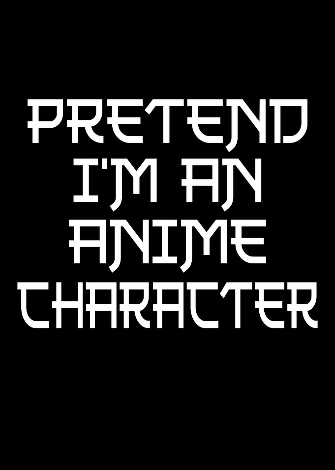 Pretend I'm An Anime Character Text