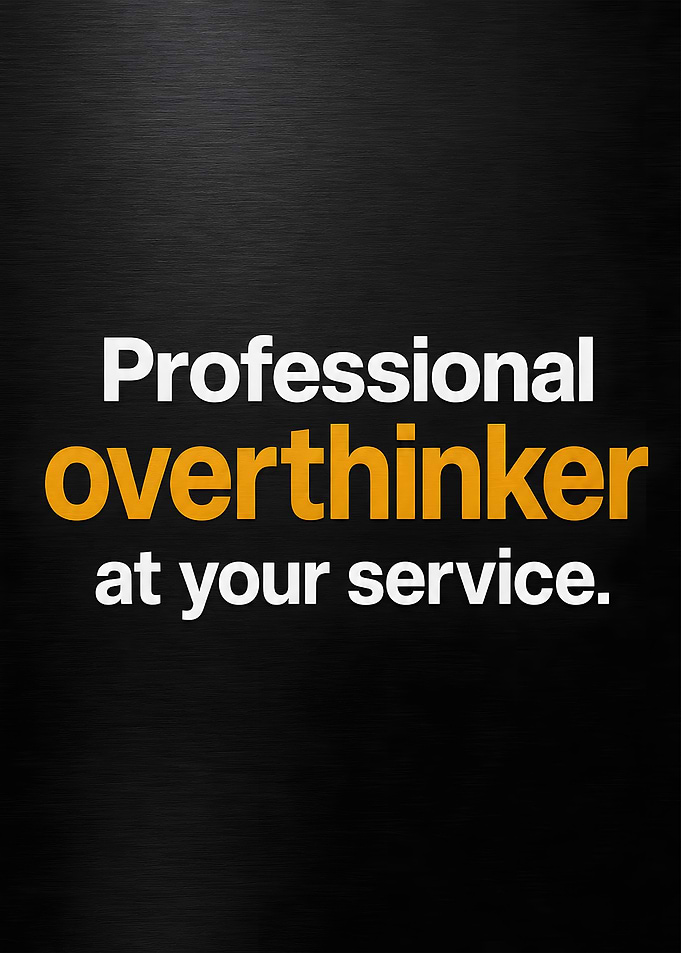 Professional Overthinker At Your Service