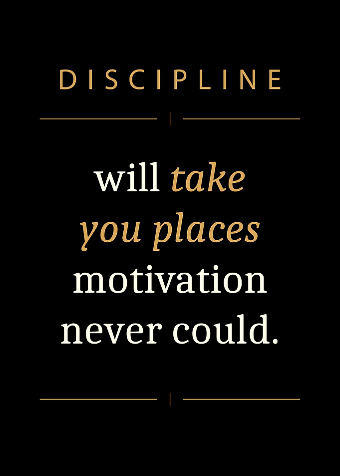 Discipline Over Motivation Quote Poster