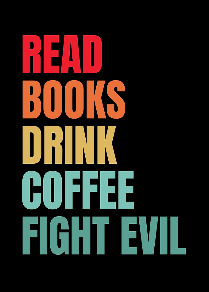 Read Books Drink Coffee Fight Evil