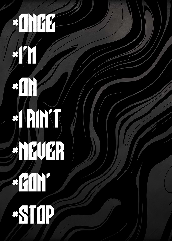 Once I'm On I Ain't Never Gon' Stop Poster