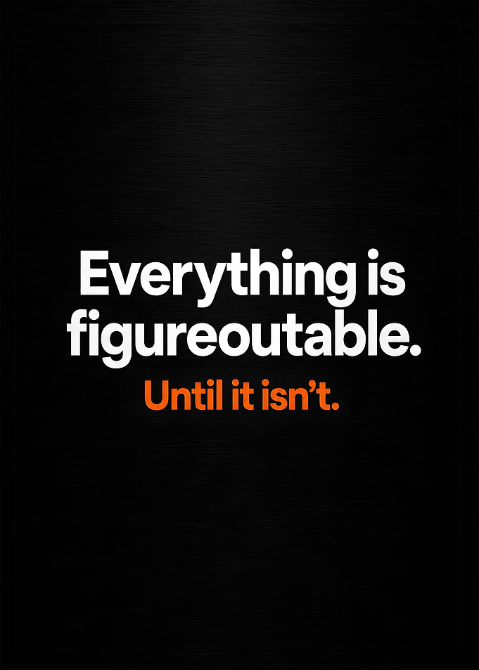 Everything Is Figureoutable Until It Isn't