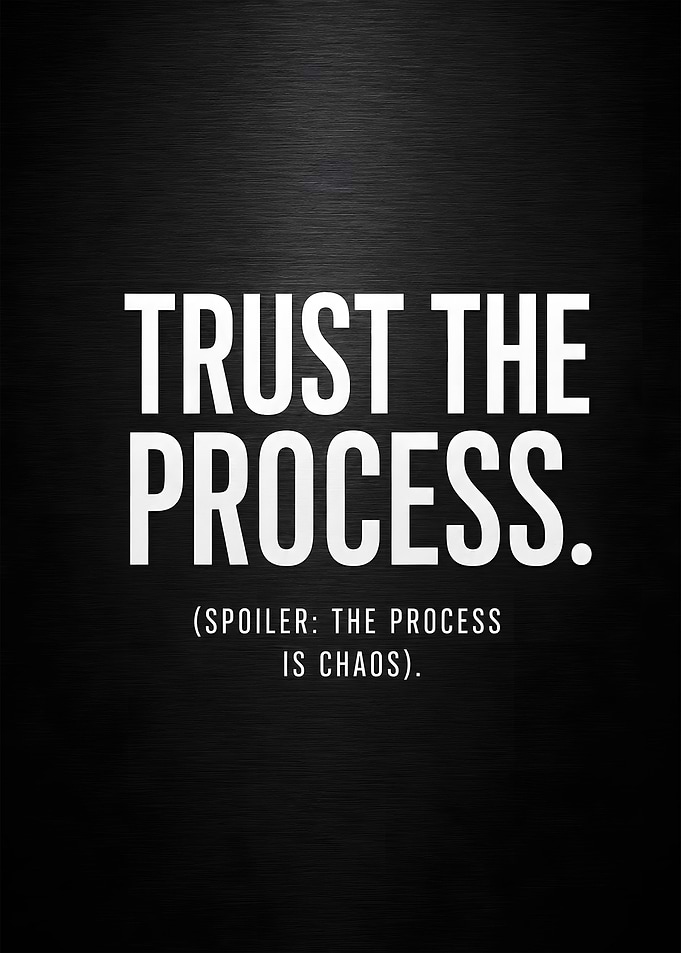 Trust The Process Spoiler The Process Is Chaos