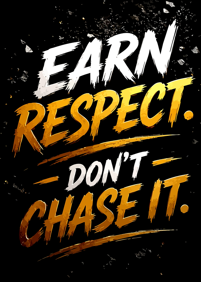 Earn Respect Don't Chase It Quote