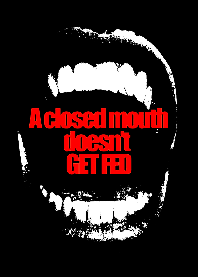 A Closed Mouth Doesn't Get Fed