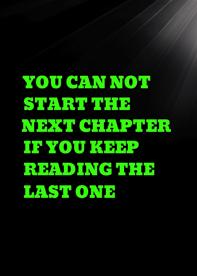 YOU CAN NOT START THE NEXT CHAPTER - Inspirational Quote Text Art