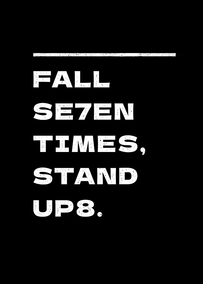 Fall Seven Times Stand Up Eight