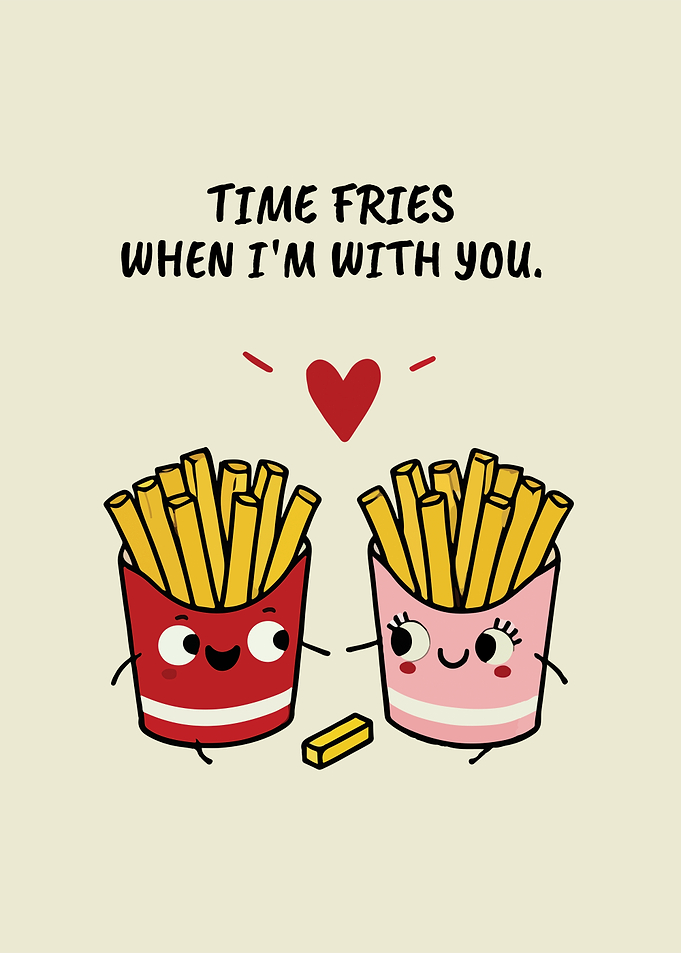 Time Fries When I'm With You