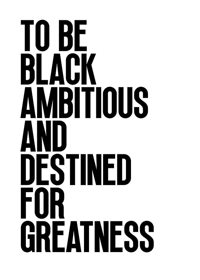 To Be Black Ambitious and Great