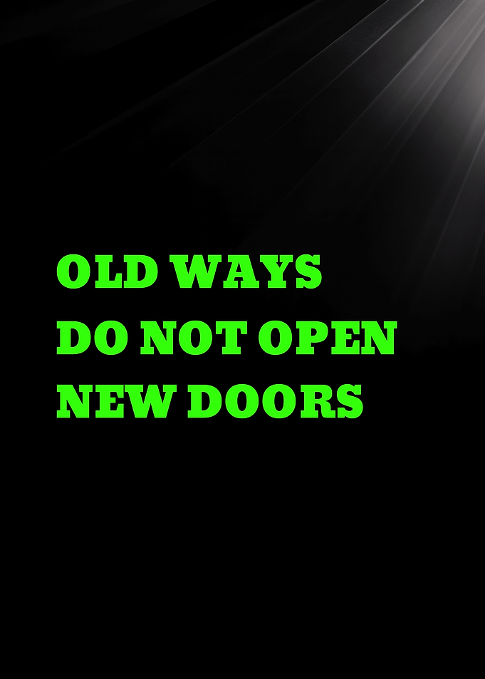 OLD WAYS DO NOT OPEN NEW DOORS - Inspirational Quote Text Art