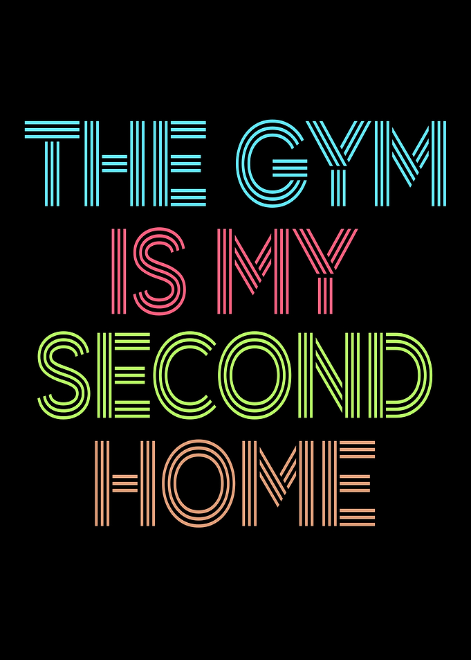 The Gym Is My Second Home