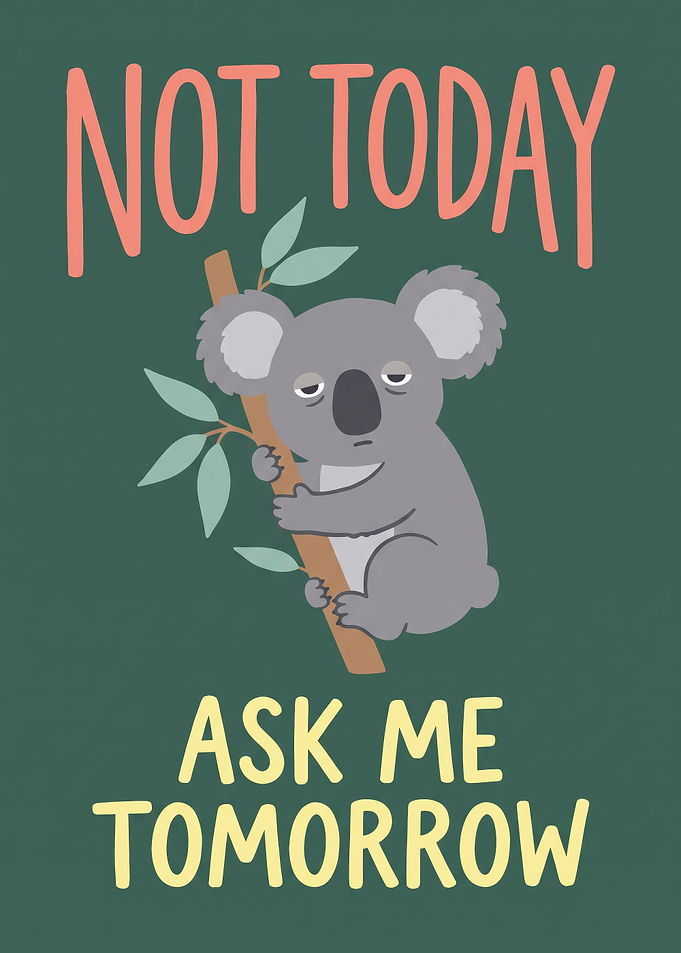 Not Today Ask Me Tomorrow Koala