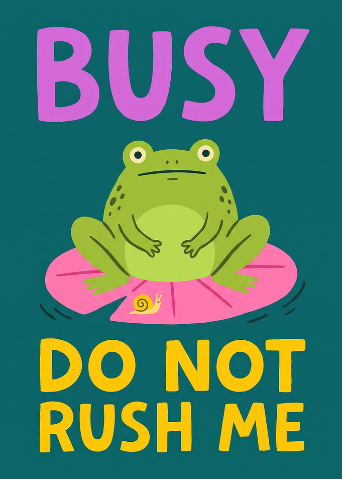 Busy Do Not Rush Me Frog