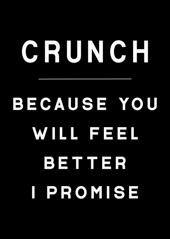 Crunch Because You Will Feel Better
