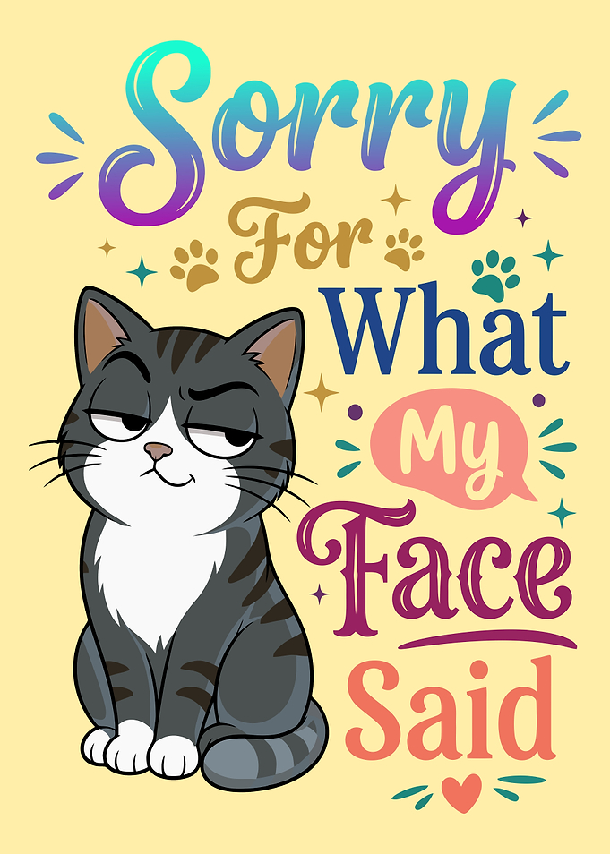 Sorry For What My Face Said Cat