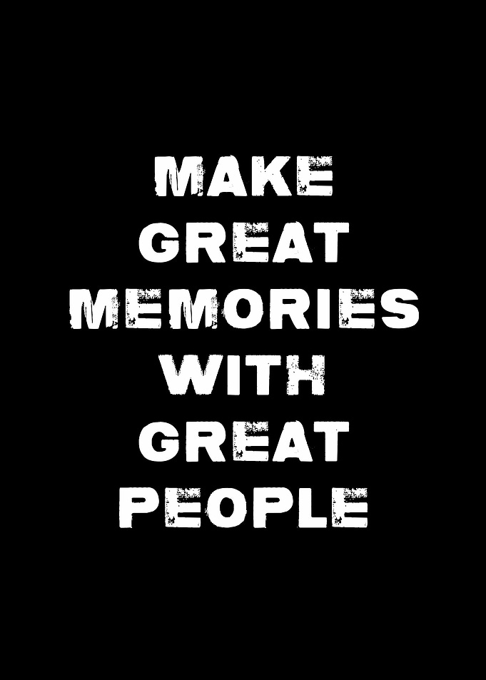 Make Great Memories With Great People