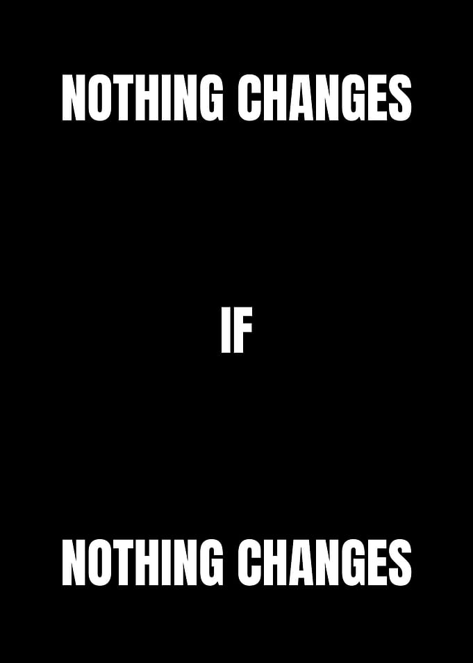 Nothing Changes If Nothing Changes Quote