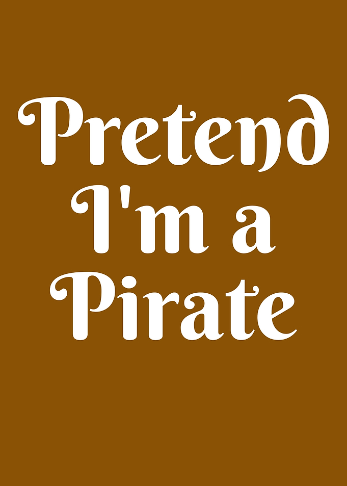 Pretend I'm a Pirate Text Design