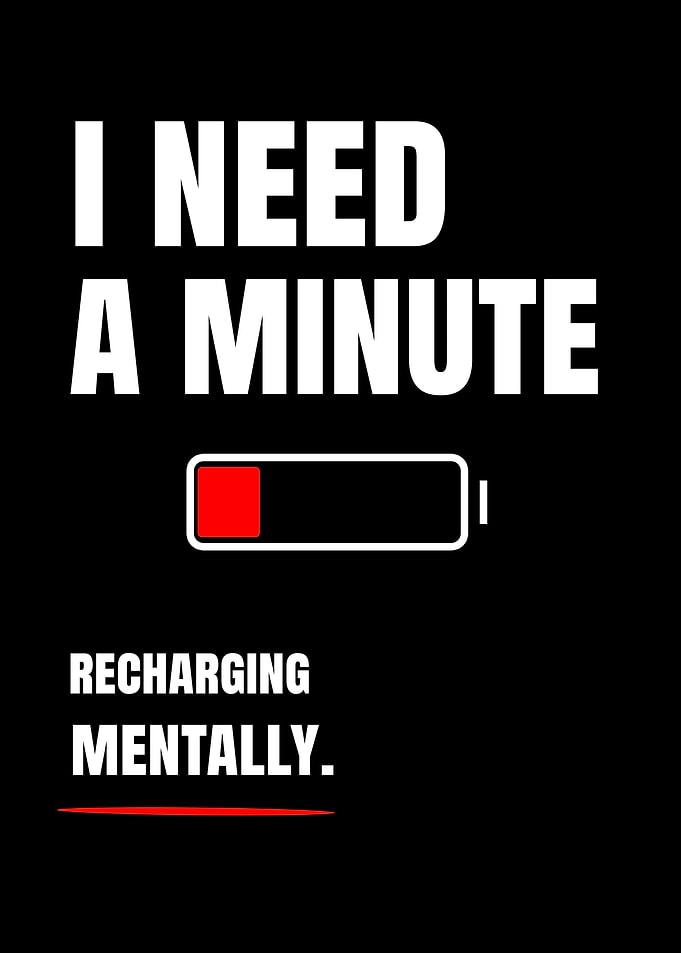 I Need A Minute Recharging Mentally