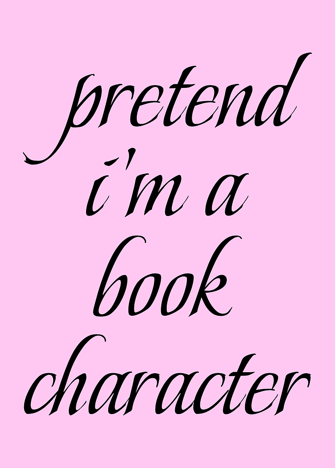 Pretend I'm a Book Character Quote