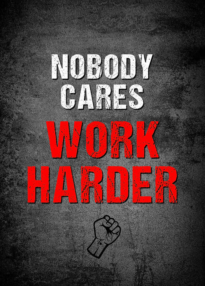 Nobody Cares Work Harder Motivational Poster