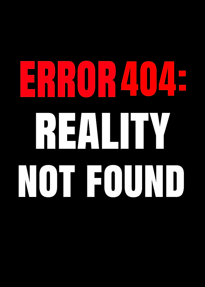Error 404 Reality Not Found Text