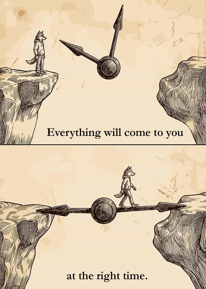 Everything Will Come at Right Time
