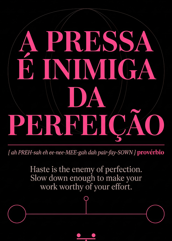 Haste is the enemy of perfection
