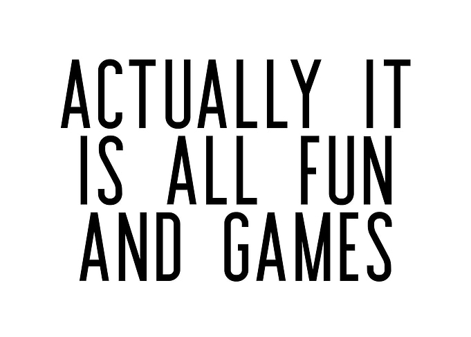 Actually It Is All Fun And Games