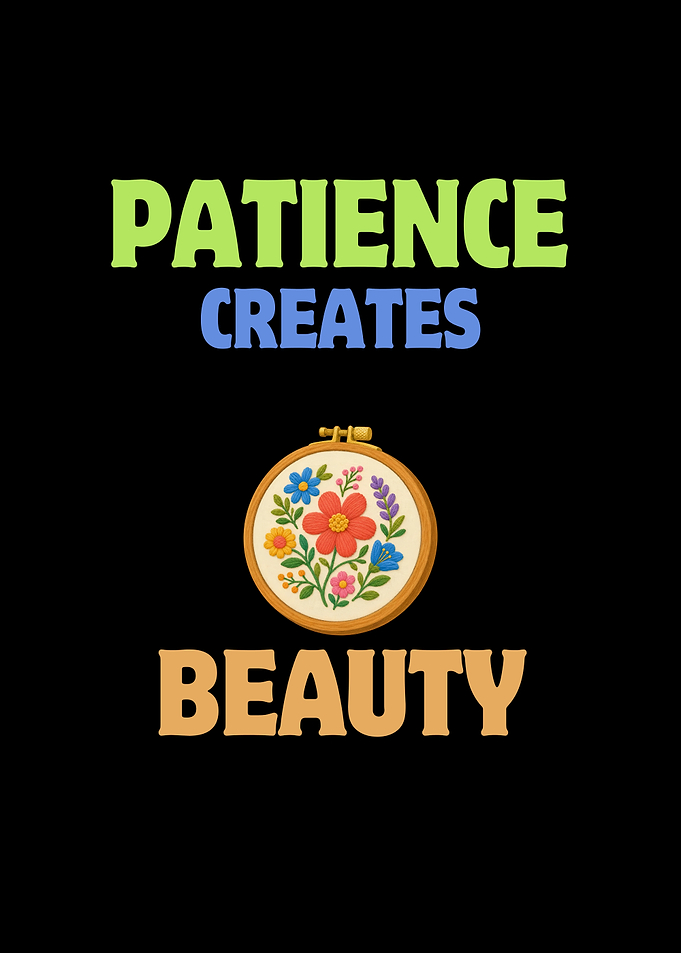 Patience Creates Beauty Embroidery Quote