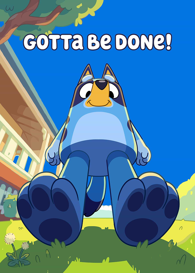 Bluey Gotta Be Done Poster