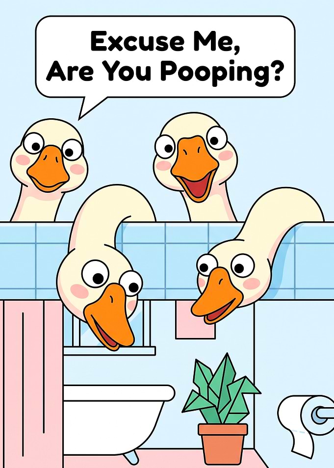 Excuse Me, Are You Pooping - Funny Goose Bathroom Cartoon